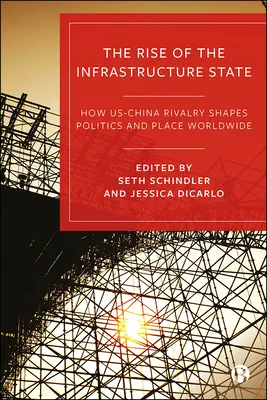 Der Aufstieg des Infrastrukturstaates: Wie die Rivalität zwischen den USA und China Politik und Ort weltweit prägt - The Rise of the Infrastructure State: How Us-China Rivalry Shapes Politics and Place Worldwide