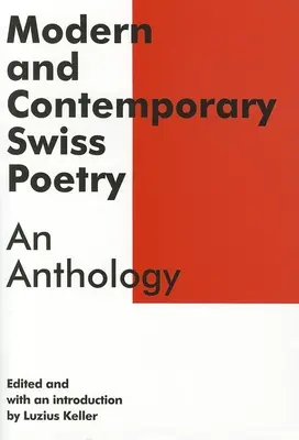 Moderne und zeitgenössische Schweizer Lyrik: Eine Anthologie - Modern and Contemporary Swiss Poetry: An Anthology