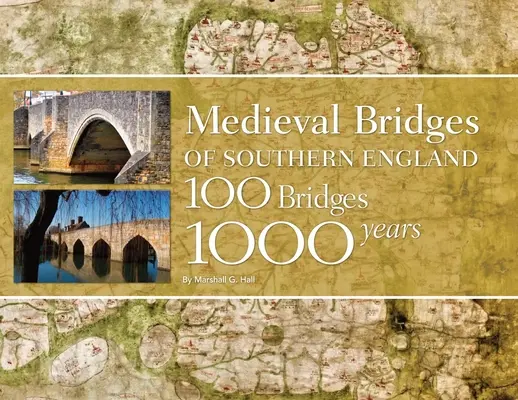 Mittelalterliche Brücken in Südengland: 100 Brücken, 1000 Jahre - Medieval Bridges of Southern England: 100 Bridges, 1000 Years