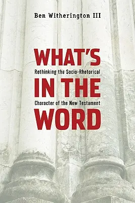 Was im Wort steht: Den sozio-rhetorischen Charakter des Neuen Testaments neu denken - What's in the Word: Rethinking the Socio-Rhetorical Character of the New Testament