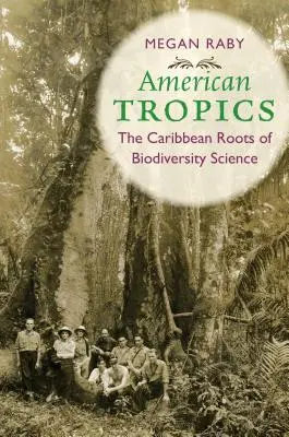 Amerikanische Tropen: Die karibischen Wurzeln der Biodiversitätsforschung - American Tropics: The Caribbean Roots of Biodiversity Science