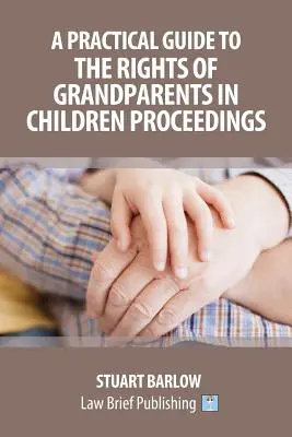 Ein praktischer Leitfaden zu den Rechten der Großeltern in Kindschaftssachen - A Practical Guide to the Rights of Grandparents in Children Proceedings