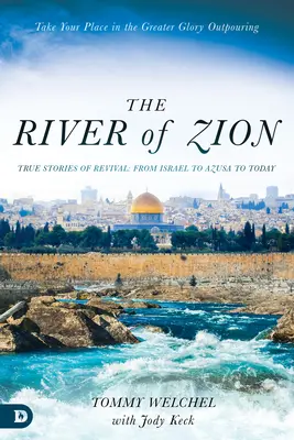 Der Fluss Zion: Wahre Geschichten der Erweckung: Von Israel über Azusa bis heute - The River of Zion: True Stories of Revival: From Israel to Azusa to Today