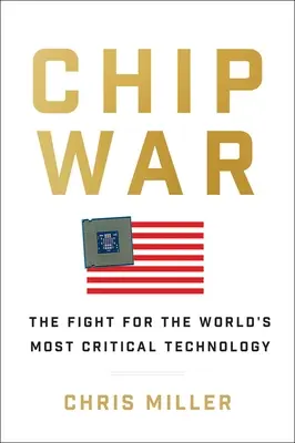 Chipkrieg: Der Kampf um die wichtigste Technologie der Welt - Chip War: The Fight for the World's Most Critical Technology