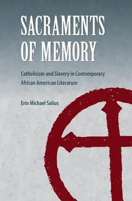 Sakramente der Erinnerung: Katholizismus und Sklaverei in der zeitgenössischen afroamerikanischen Literatur - Sacraments of Memory: Catholicism and Slavery in Contemporary African American Literature