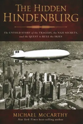 Die verborgene Hindenburg: Die unerzählte Geschichte der Tragödie, der Nazi-Geheimnisse und des Kampfes um die Vorherrschaft am Himmel - The Hidden Hindenburg: The Untold Story of the Tragedy, the Nazi Secrets, and the Quest to Rule the Skies