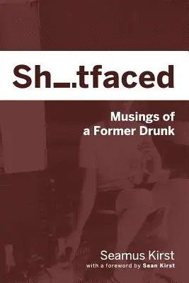 Shitfaced: Gedanken eines ehemaligen Trinkers - Shitfaced: Musings of a Former Drunk