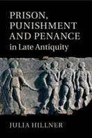 Gefängnis, Bestrafung und Buße in der Spätantike - Prison, Punishment and Penance in Late Antiquity