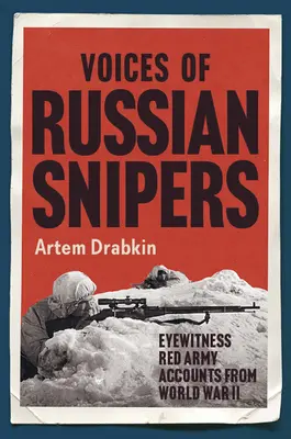 Die Stimmen der russischen Scharfschützen: Augenzeugenberichte der Roten Armee aus dem Zweiten Weltkrieg - Voices of Russian Snipers: Eyewitness Red Army Accounts from World War II