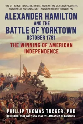 Alexander Hamilton und die Schlacht von Yorktown, Oktober 1781: Die Erringung der amerikanischen Unabhängigkeit - Alexander Hamilton and the Battle of Yorktown, October 1781: The Winning of American Independence