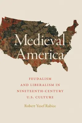 Mittelalterliches Amerika: Feudalismus und Liberalismus in der US-amerikanischen Kultur des neunzehnten Jahrhunderts - Medieval America: Feudalism and Liberalism in Nineteenth-Century U.S. Culture