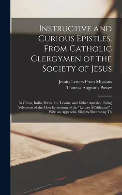 Lehrreiche und kuriose Briefe, von katholischen Geistlichen der Gesellschaft Jesu: In China, Indien, Persien, der Levante und entweder Amerika; Als Sele - Instructive and Curious Epistles, From Catholic Clergymen of the Society of Jesus: In China, India, Persia, the Levant, and Either America; Being Sele