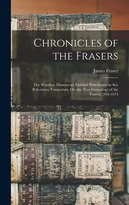 Chroniken der Frasers: Das Wardlaw-Manuskript mit dem Titel 'polichronicon Seu Policratica Temporum, Or, the True Genealogy of the Frasers'. 916-1 - Chronicles of the Frasers: The Wardlaw Manuscript Entitled 'polichronicon Seu Policratica Temporum, Or, the True Genealogy of the Frasers.' 916-1