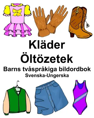 Schwedisch-Ungarisch Klder/ltzetek Zweisprachiges Bildwörterbuch für Kinder - Svenska-Ungerska Klder/ltzetek Barns tvsprkiga bildordbok