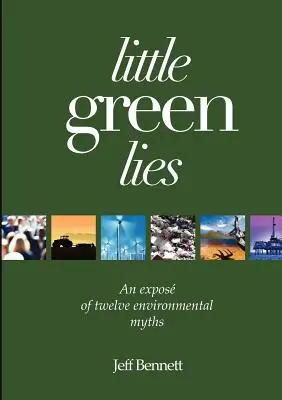 Kleine grüne Lügen: Eine Entlarvung von zwölf Umweltmythen - Little Green Lies: An Expos of Twelve Environmental Myths