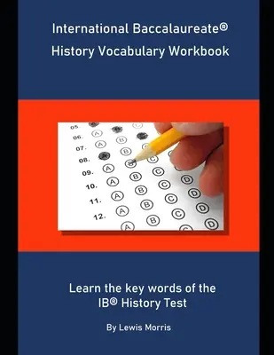International Baccalaureate History Vocabulary Workbook: Lernen Sie die Schlüsselwörter für den IB History Test - International Baccalaureate History Vocabulary Workbook: Learn the key words of the IB History Test