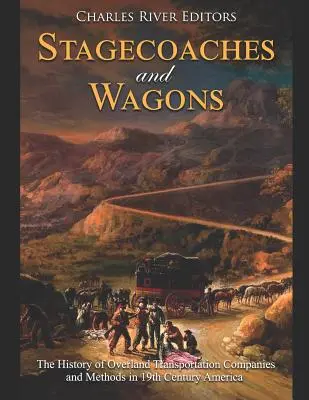 Postkutschen und Waggons: Die Geschichte der Überlandtransportunternehmen und -methoden im Amerika des 19. - Stagecoaches and Wagons: The History of Overland Transportation Companies and Methods in 19th Century America
