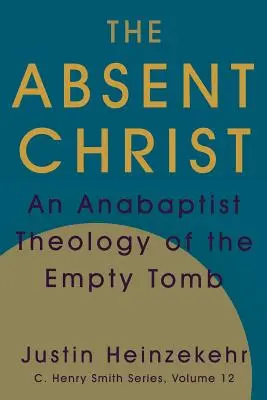 Der abwesende Christus: Eine täuferische Theologie des leeren Grabes - The Absent Christ: An Anabaptist Theology of the Empty Tomb