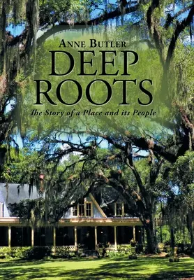 Tiefe Wurzeln: Die Geschichte eines Ortes und seiner Menschen - Deep Roots: The Story of a Place and Its People