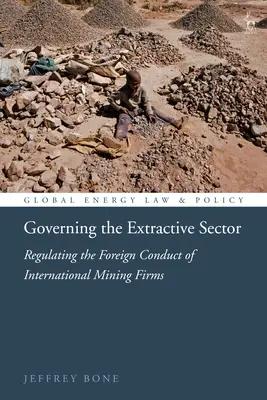 Regulierung des Rohstoffsektors: Regulierung des Auslandsverhaltens internationaler Bergbaufirmen - Governing the Extractive Sector: Regulating the Foreign Conduct of International Mining Firms