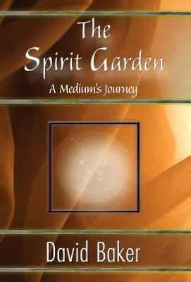 Der Garten der Geister: Die Reise eines Mediums - The Spirit Garden: A Medium's Journey