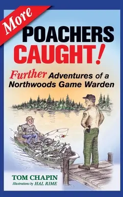 Mehr Wilderer gefangen! Weitere Abenteuer eines Wildhüters in den Nordwäldern - More Poachers Caught!: Further Adventures of a Northwoods Game Warden