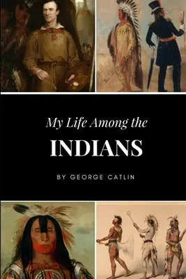 Mein Leben unter den Indianern - My Life Among the Indians