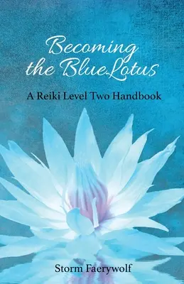 Der BlaueLotus werden: Ein Reiki Level Zwei Handbuch - Becoming the BlueLotus: A Reiki Level Two Handbook