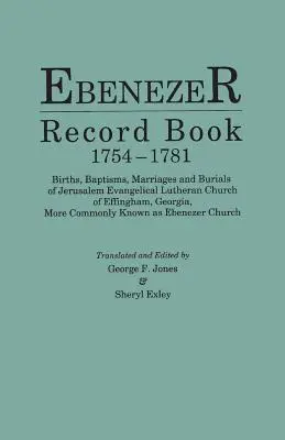 Ebenezer Record Book, 1754-1781. Geburten, Taufen, Eheschließungen und Beerdigungen der Jerusalem Evangelical Lutheran Church of Effingham, Georgia, More Commonly - Ebenezer Record Book, 1754-1781. Births, Baptisms, Marriages and Burials of Jerusalem Evangelical Lutheran Church of Effingham, Georgia, More Commonly