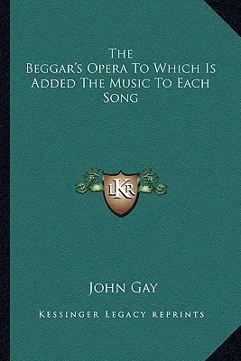 The Beggar's Opera, zu der die Musik zu jedem Lied hinzugefügt ist - The Beggar's Opera To Which Is Added The Music To Each Song