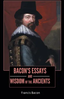 BACON'S ESSAYS und DIE WEISHEIT DER ANCIENTS - BACON'S ESSAYS and WISDOM OF THE ANCIENTS