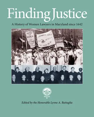 Die Suche nach Gerechtigkeit: Eine Geschichte der Juristinnen in Maryland seit 1642 - Finding Justice: A History of Women Lawyers in Maryland Since 1642