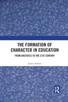 Die Charakterbildung in der Erziehung: Von Aristoteles bis zum 21. Jahrhundert - The Formation of Character in Education: From Aristotle to the 21st Century