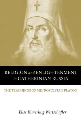 Religion und Aufklärung im katherinischen Russland: Die Lehren des Metropoliten Platon - Religion and Enlightenment in Catherinian Russia: The Teachings of Metropolitan Platon