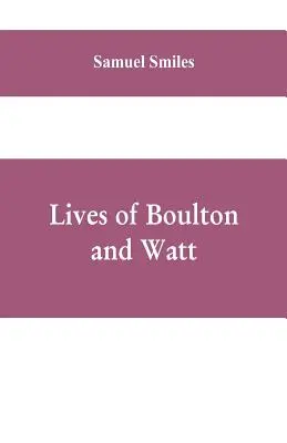 Das Leben von Boulton und Watt: Principally from the Original Soho Mss., Comprising Also a History of the Invention and Introduction of the Steam-Engi - Lives of Boulton and Watt: Principally from the Original Soho Mss., Comprising Also a History of the Invention and Introduction of the Steam-Engi