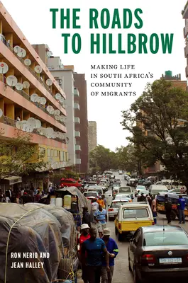 Die Straßen nach Hillbrow: Das Leben in der südafrikanischen Gemeinschaft der Migranten - The Roads to Hillbrow: Making Life in South Africa's Community of Migrants