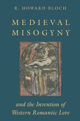 Mittelalterliche Misogynie und die Erfindung der westlichen romantischen Liebe - Medieval Misogyny and the Invention of Western Romantic Love