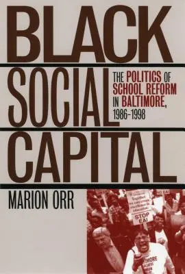 Schwarzes Sozialkapital: Die Politik der Schulreform in Baltimore, 1986-1999 - Black Social Capital: The Politics of School Reform in Baltimore, 1986-1999