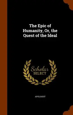 Das Epos der Menschheit, oder: Die Suche nach dem Ideal - The Epic of Humanity, Or, the Quest of the Ideal