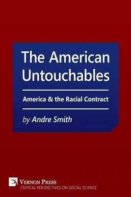 Amerikanische Unberührbare: - American Untouchables: America & the Racial Contract: A Historical Perspective on Race-Based Politics