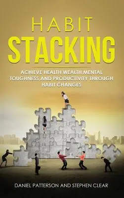 Gewohnheiten stapeln: Gesundheit, Wohlstand, mentale Stärke und Produktivität durch Änderung von Gewohnheiten erreichen - Habit Stacking: Achieve Health, Wealth, Mental Toughness, and Productivity through Habit Changes