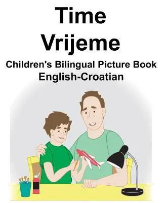 Englisch-Kroatisch Time/Vrijeme Zweisprachiges Bilderbuch für Kinder - English-Croatian Time/Vrijeme Children's Bilingual Picture Book