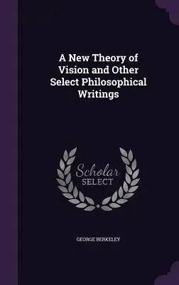 Eine neue Theorie des Sehens und andere ausgewählte philosophische Schriften - A New Theory of Vision and Other Select Philosophical Writings