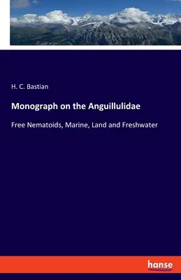 Monographie der Anguillulidae: Freie Nematoiden, Meer-, Land- und Süßwasser - Monograph on the Anguillulidae: Free Nematoids, Marine, Land and Freshwater
