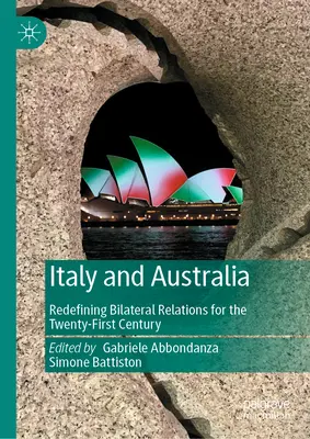 Italien und Australien: Eine Neudefinition der bilateralen Beziehungen im einundzwanzigsten Jahrhundert - Italy and Australia: Redefining Bilateral Relations for the Twenty-First Century