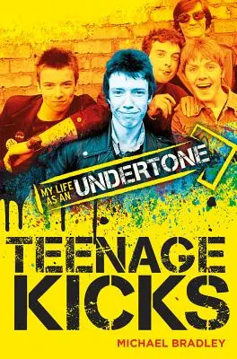 Michael Bradley: Teenage Kicks - Mein Leben als Undertone - Michael Bradley: Teenage Kicks - My Life as an Undertone