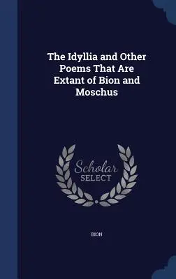 Die Idyllia und andere erhaltene Gedichte von Bion und Moschus - The Idyllia and Other Poems That Are Extant of Bion and Moschus