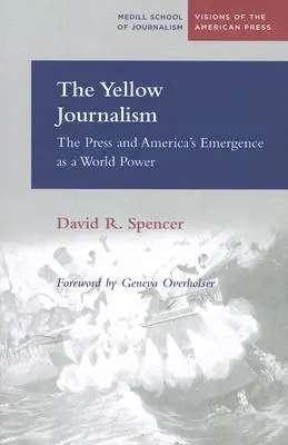 Der gelbe Journalismus: Die Presse und Amerikas Aufstieg zur Weltmacht - The Yellow Journalism: The Press and America's Emergence as a World Power