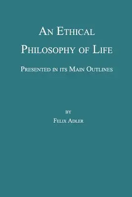Eine ethische Lebensphilosophie, in ihren Grundzügen dargestellt - An Ethical Philosophy of Life, Presented in Its Main Outline