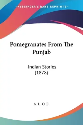 Granatäpfel aus dem Punjab: Indische Geschichten (1878) - Pomegranates From The Punjab: Indian Stories (1878)